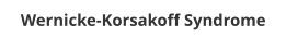 Wernicke-Korsakoff Syndrome