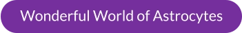 Wonderful World of Astrocytes